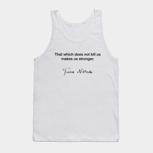 That which does not kill us makes us stronger - Friedrich Nietzsche Tank Top